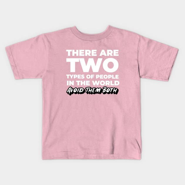 There Are Two Types of People In This World Avoid Them Both Kids T-Shirt by Ghost Of A Chance 